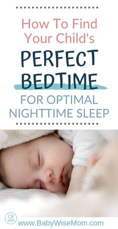 a baby sleeping with the text how to find your child's perfect bedtime for optimal nighttime sleep