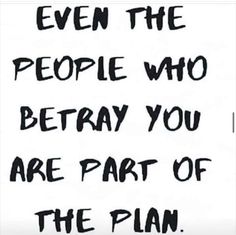 a sign that says even the people who betray you are part of the plan