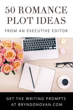 a desk with a laptop and flowers on it, the title reads 50 romance plot ideas from an executive editor