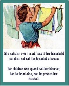 a woman hanging clothes on a line with the words, she watches over the affairs of her household and does not eat the bread of idleness