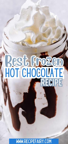 the best frozen hot chocolate recipe in a mason jar with whipped cream and chocolate sauce