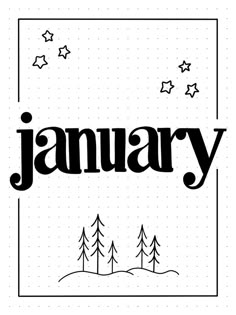 the word january written in black ink on a white background with trees and stars around it