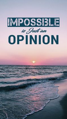 the quote impossible is just an opinion in front of a sunset at the beach with waves