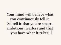 a quote that says, your mind will believe what you continuously tell it