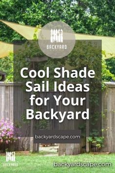 a backyard with the words cool shade sail ideas for your backyard