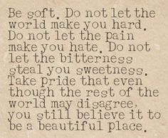 an old paper with the words be soft, do not let the world make you hard