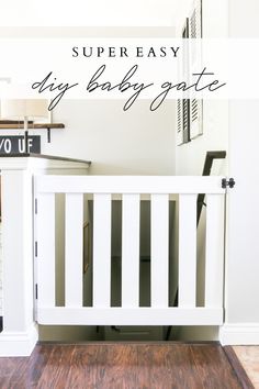 a white crib with the words super easy diy baby gate on it's side