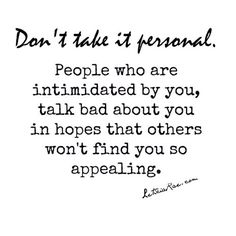 a black and white photo with the words don't take it personal people who are intended by you talk about you in hopes that others won't find you so appealing