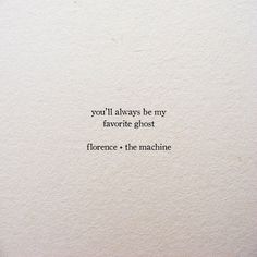 a piece of paper with the words you'll always be my favorite ghost florence + the machine