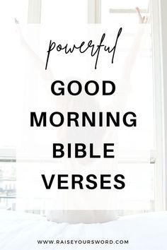 a woman standing in front of a window with the words, powerful good morning bible verses