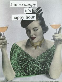 a woman holding two martini glasses in front of her face with the caption i'm so happy it's happy hour