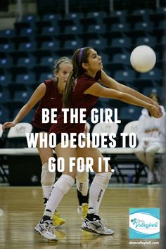 two girls playing volleyball with the caption be the girl who decides to go for it