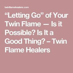 a pink background with the words letting go of your twin flame is it possible?