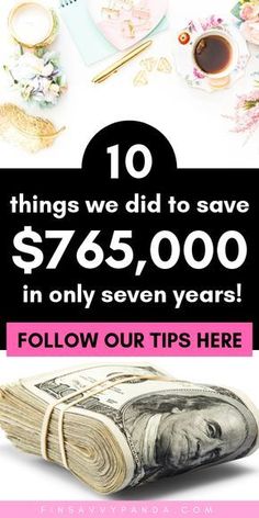 an image of money with the words 10 things we did to save $ 695, 000 in only seven years follow our tips here