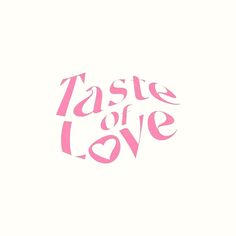 the words taste of love written in pink on a white background