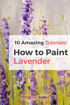 an image of lavender flowers with the words, how to paint lavenders on it