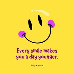 a yellow background with a smiley face and the words every smile makes you a day younger