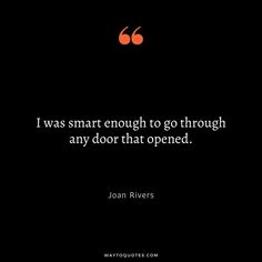 a quote from joan rivers that reads, i was smart enough to go through any door that opened