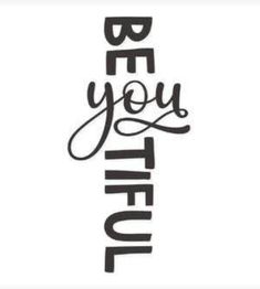 a black and white poster with the words be you tiful on it's side