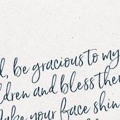 a piece of paper with writing on it that says, i'll be gracious to my children and blessing them make your face shine