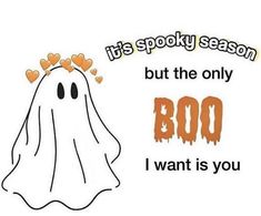 it's spooky season but the only boo i want is you