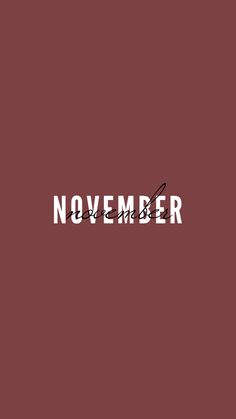 the word november written in white on a maroon background