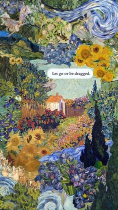 a painting with words written on it that says, let go or be dragged