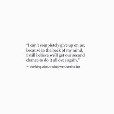 an image of a quote from the book i can't completely give up on us, because in the back of my mind, i still believe we'll get our second chance to change to do it all over again