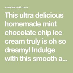 a quote that reads, this ultra delicious homemade mint chocolate chip ice cream truly is so dream