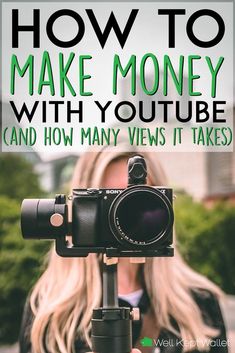 a woman holding a camera with the words how to make money with youtube and how many views it takes