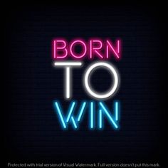 a neon sign that says born to win