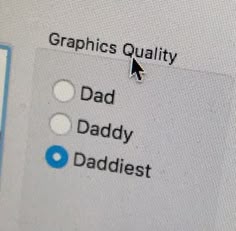 a computer screen with the words graphics quality and dad daddy on it