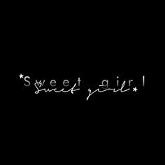 the words sweet girl written in white on a black background