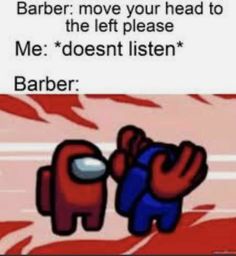 an image of cartoon characters with text that reads barber move your head to the left please me doesn't listen