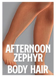 the legs and feet of a person with text that reads, after noon zephyr body hair