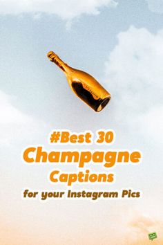 a champagne bottle floating in the air with text over it that reads best 30 champagne captions for your instagram pics