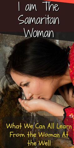 a woman drinking water from a fountain with the words, i am the samarian woman