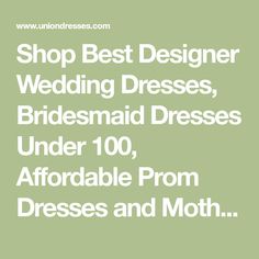 the words shop best designer wedding dresses, bridesmaid dresses under 10, affordable prom dresses