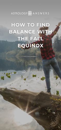 a woman standing on top of a log in front of a body of water with the words, how to find balance with the fall equinox