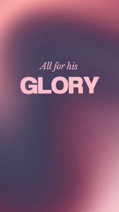 a blurry background with the words glory in white and pink, on top of it