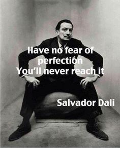 salvador dalii sitting on top of a ball with the words have no fear of perfectionion you'll never reach it