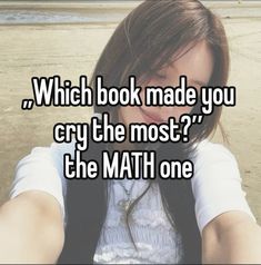 a girl with her arms crossed and the text which book made you cry the most? the math one