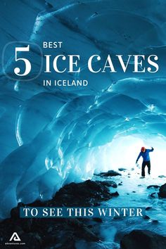 a man standing in an ice cave with the text 5 best ice caves in iceland to see this winter