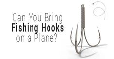 a fishing hook is shown with the words can you bring fishing hooks on a plane?