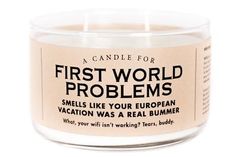 a candle that says first world problems smells like your european vacation was a real bummer