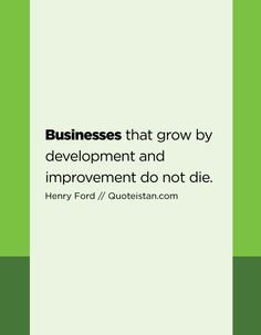 a quote from henry ford about business that grow by development and improvement do not die