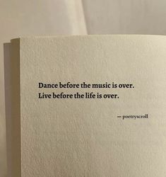 a piece of paper with a quote on it that says, dance before the music is over