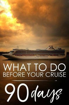 a cruise ship with the words, what to do before your cruise 90 days?