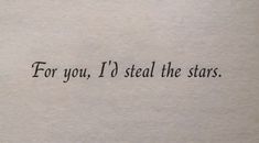 the words for you, i'd steal the stars written in black ink