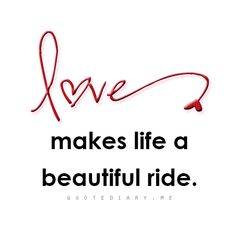 the words love makes life a beautiful ride written in red ink on a white background